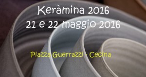 Keramina 21 e 22 maggio 2016 a Cecina